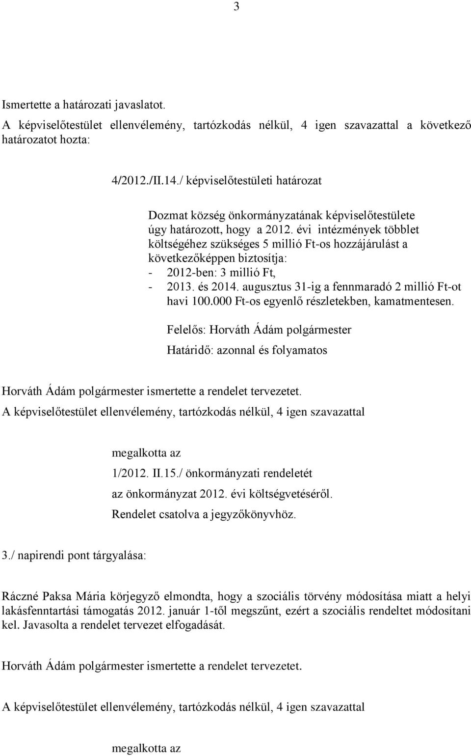 000 Ft-os egyenlő részletekben, kamatmentesen. és folyamatos Horváth Ádám polgármester ismertette a rendelet tervezetet. megalkotta az 1/2012. II.15./ önkormányzati rendeletét az önkormányzat 2012.