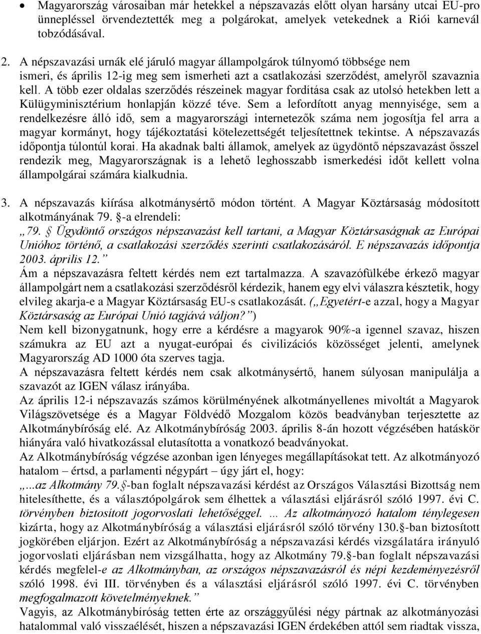 A több ezer oldalas szerződés részeinek magyar fordítása csak az utolsó hetekben lett a Külügyminisztérium honlapján közzé téve.