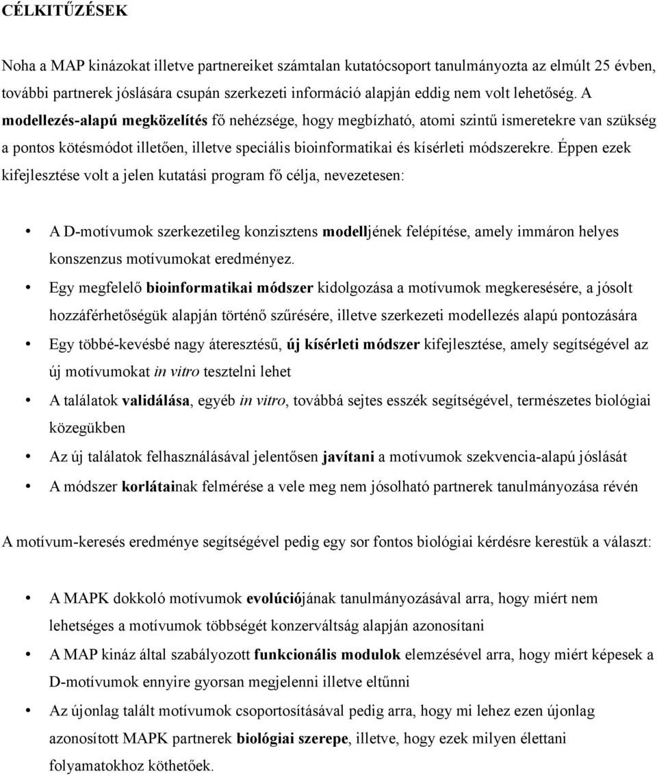 Éppen ezek kifejlesztése volt a jelen kutatási program fő célja, nevezetesen: A D-motívumok szerkezetileg konzisztens modelljének felépítése, amely immáron helyes konszenzus motívumokat eredményez.