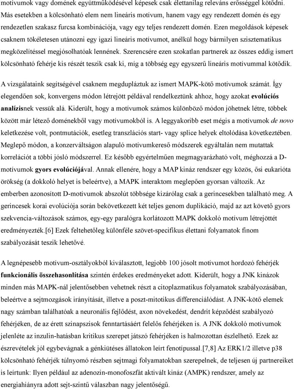 Ezen megoldások képesek csaknem tökéletesen utánozni egy igazi lineáris motívumot, anélkül hogy bármilyen szisztematikus megközelítéssel megjósolhatóak lennének.