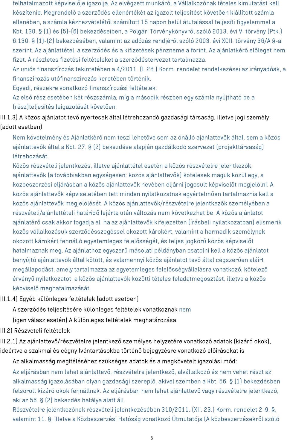 (1) és (5)-(6) bekezdéseiben, a Polgári Törvénykönyvről szóló 2013. évi V. törvény (Ptk.) 6:130. (1)-(2) bekezdésében, valamint az adózás rendjéről szóló 2003. évi XCII. törvény 36/A -a szerint.