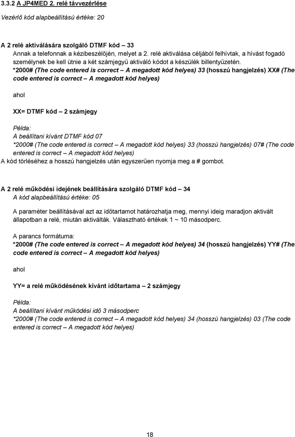 *2000# (The code entered is correct A megadott kód helyes) 33 (hosszú hangjelzés) XX# (The code entered is correct A megadott kód helyes) ahol XX= DTMF kód 2 számjegy Példa: A beállítani kívánt DTMF