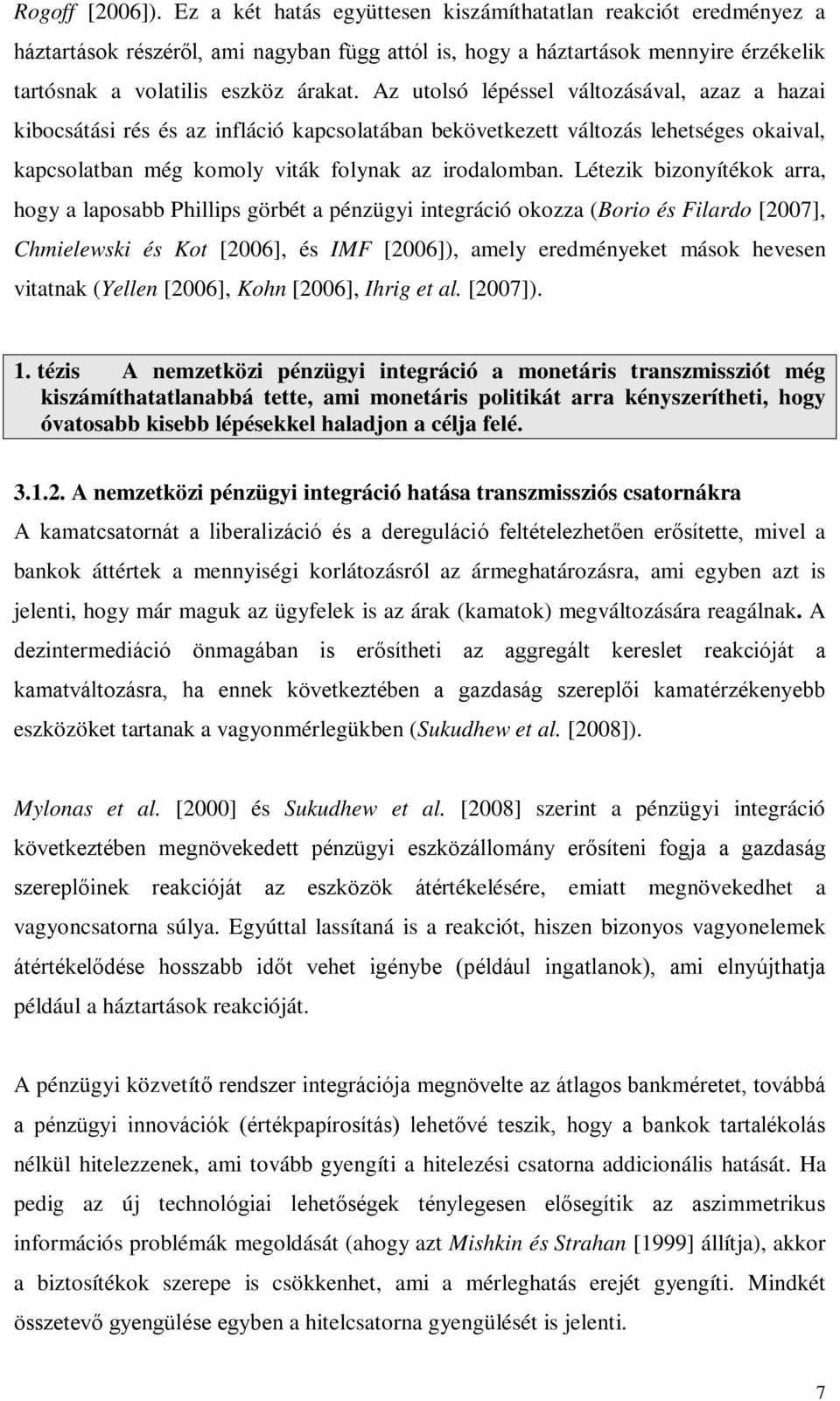 Az utolsó lépéssel változásával, azaz a hazai kibocsátási rés és az infláció kapcsolatában bekövetkezett változás lehetséges okaival, kapcsolatban még komoly viták folynak az irodalomban.