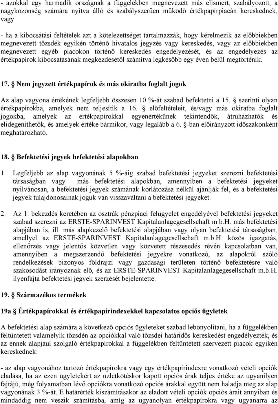 piacokon történő kereskedés engedélyezését, és az engedélyezés az értékpapírok kibocsátásának megkezdésétől számítva legkésőbb egy éven belül megtörténik. 17.