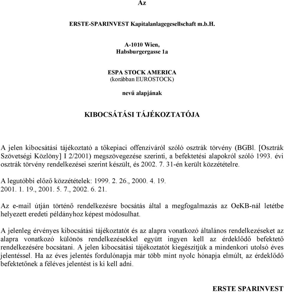 A-1010 Wien, Habsburgergasse 1a ESPA STOCK AMERICA (korábban EUROSTOCK) nevű alapjának KIBOCSÁTÁSI TÁJÉKOZTATÓJA A jelen kibocsátási tájékoztató a tőkepiaci offenzíváról szóló osztrák törvény (BGBl.