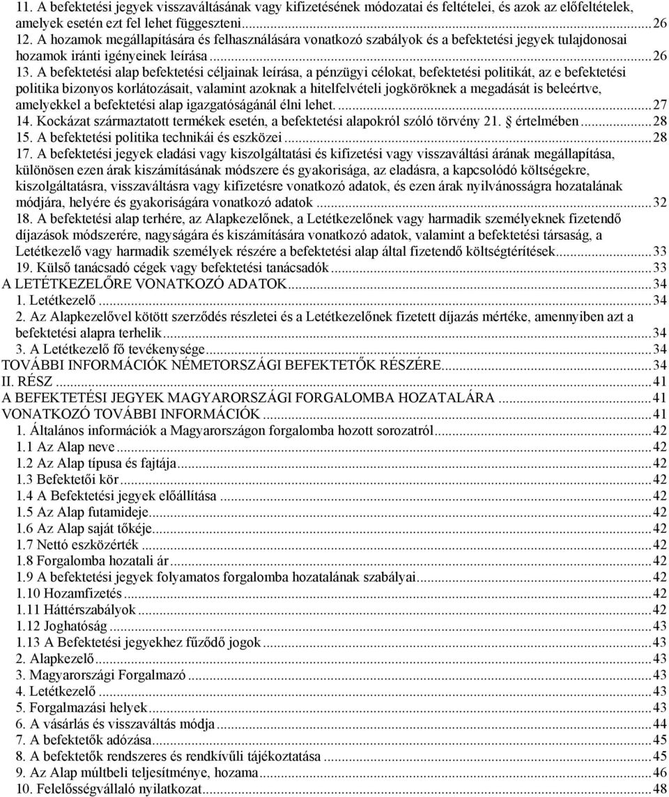 A befektetési alap befektetési céljainak leírása, a pénzügyi célokat, befektetési politikát, az e befektetési politika bizonyos korlátozásait, valamint azoknak a hitelfelvételi jogköröknek a