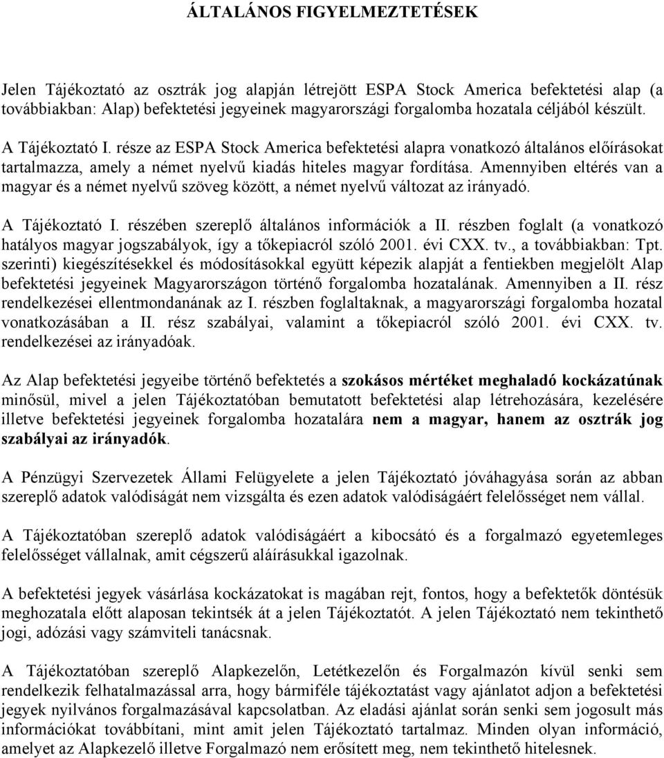 Amennyiben eltérés van a magyar és a német nyelvű szöveg között, a német nyelvű változat az irányadó. A Tájékoztató I. részében szereplő általános információk a II.