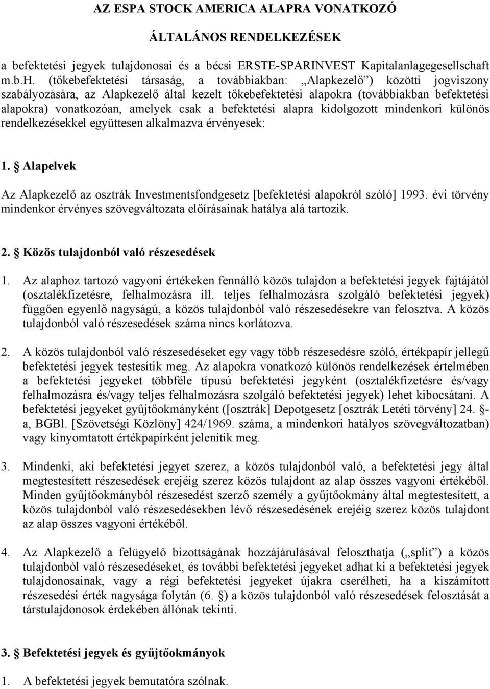 (tőkebefektetési társaság, a továbbiakban: Alapkezelő ) közötti jogviszony szabályozására, az Alapkezelő által kezelt tőkebefektetési alapokra (továbbiakban befektetési alapokra) vonatkozóan, amelyek