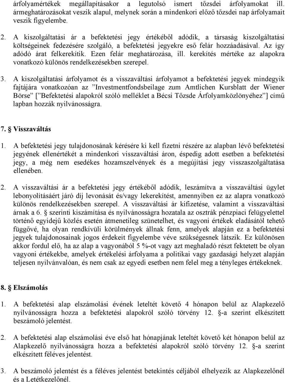 Ezen felár meghatározása, ill. kerekítés mértéke az alapokra vonatkozó különös rendelkezésekben szerepel. 3.