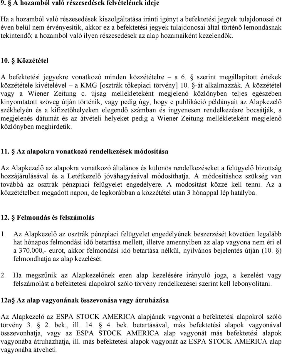 Közzététel A befektetési jegyekre vonatkozó minden közzétételre a 6. szerint megállapított értékek közzététele kivételével a KMG [osztrák tőkepiaci törvény] 10. -át alkalmazzák.