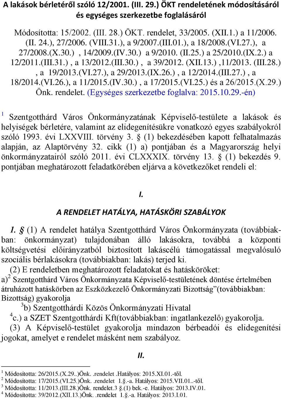 (III.28.), a 19/2013.(VI.27.), a 29/2013.(IX.26.), a 12/2014.(III.27.), a 18/2014.(VI.26.), a 11/2015.(IV.30.), a 17/2015.(VI.25.) és a 26/2015.(X.29.) Önk. rendelet.