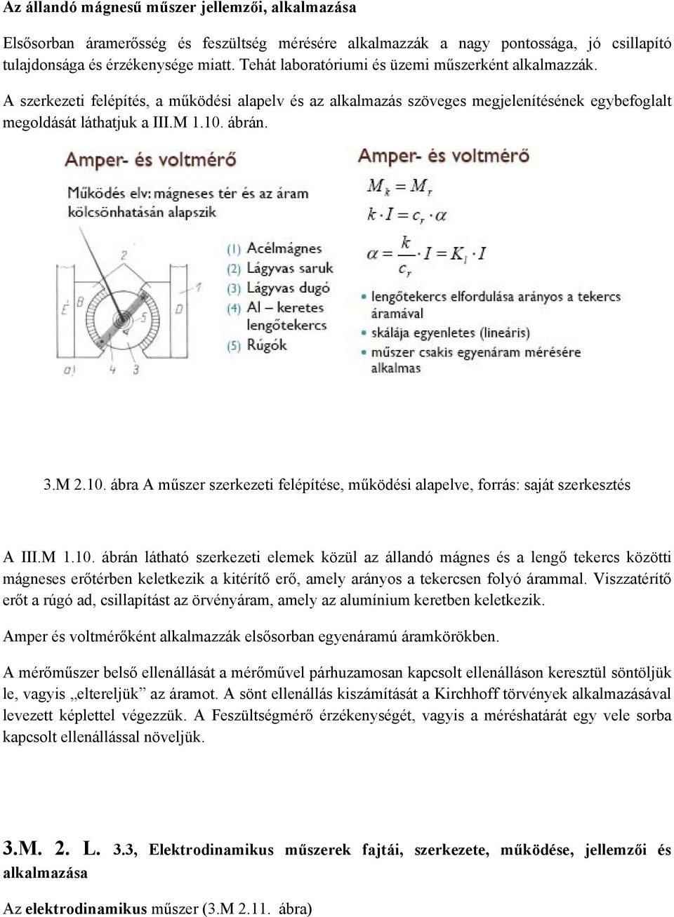 10. ábra A műszer szerkezeti felépítése, működési alapelve, forrás: saját szerkesztés A III.M 1.10. ábrán látható szerkezeti elemek közül az állandó mágnes és a lengő tekercs közötti mágneses erőtérben keletkezik a kitérítő erő, amely arányos a tekercsen folyó árammal.