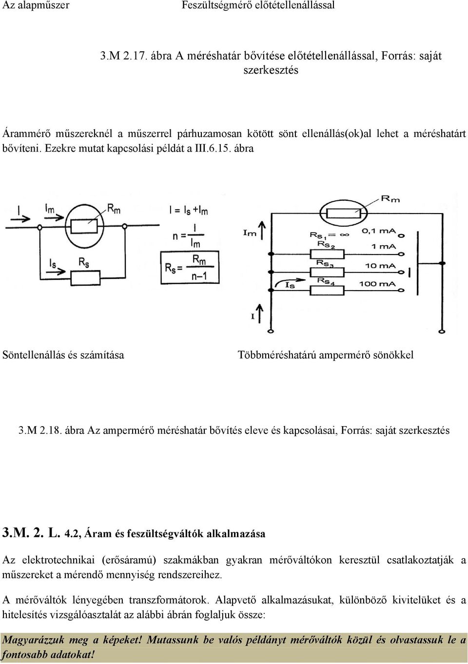 Ezekre mutat kapcsolási példát a III.6.15. ábra Söntellenállás és számítása Többméréshatárú ampermérő sönökkel 3.M 2.18.