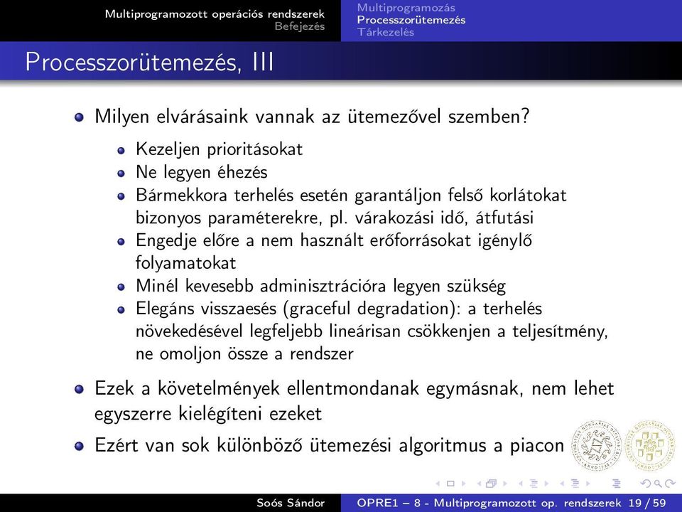 várakozási idő, átfutási Engedje előre a nem használt erőforrásokat igénylő folyamatokat Minél kevesebb adminisztrációra legyen szükség Elegáns visszaesés (graceful