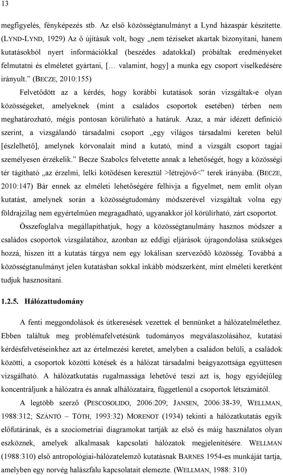 valamint, hogy] a munka egy csoport viselkedésére irányult.