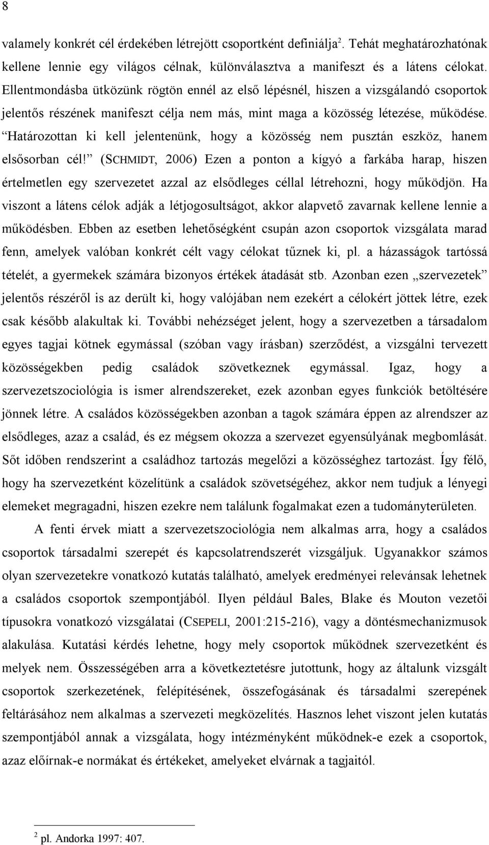 Határozottan ki kell jelentenünk, hogy a közösség nem pusztán eszköz, hanem elsősorban cél!