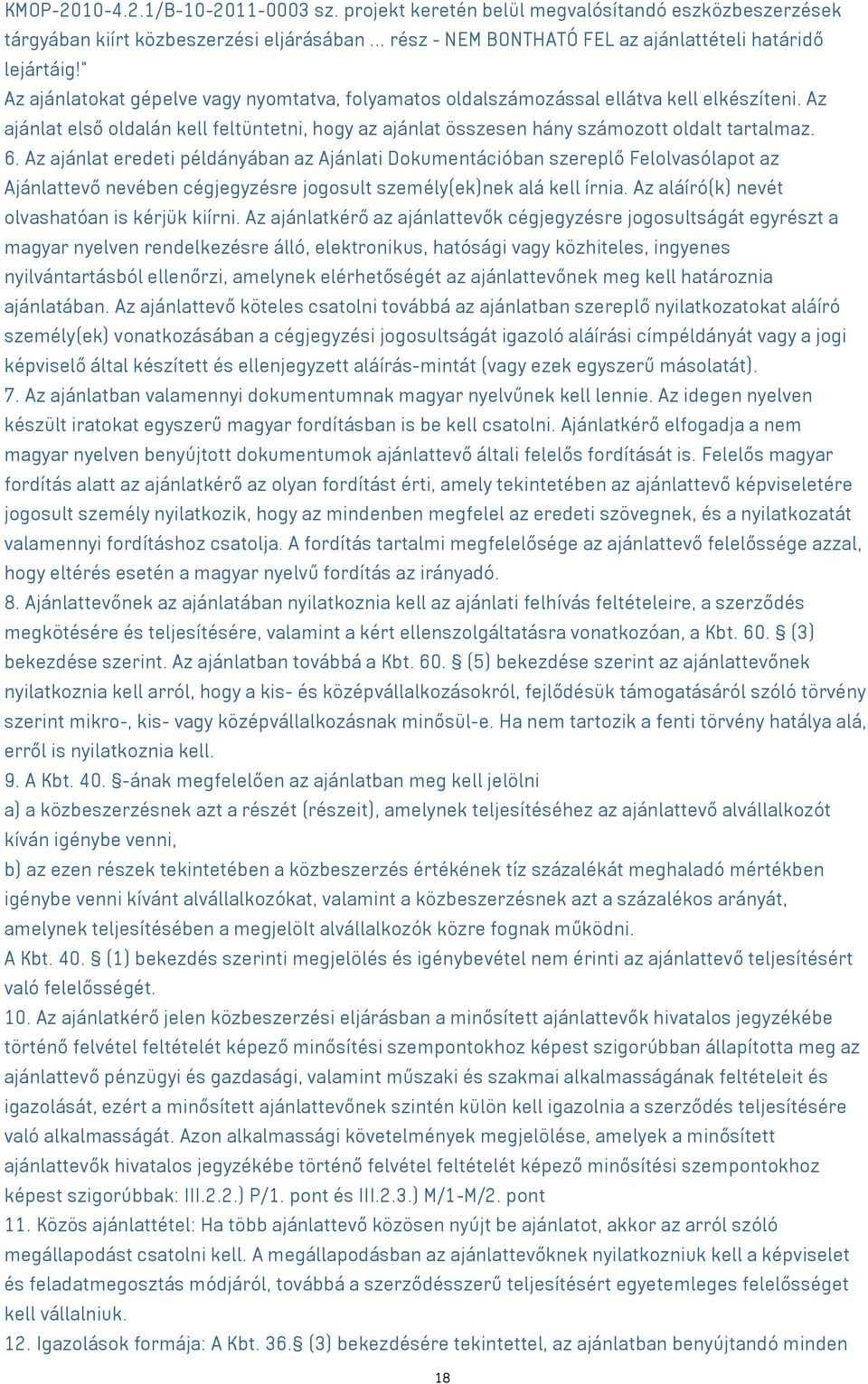 Az ajánlat eredeti példányában az Ajánlati Dokumentációban szereplő Felolvasólapot az Ajánlattevő nevében cégjegyzésre jogosult személy(ek)nek alá kell írnia.