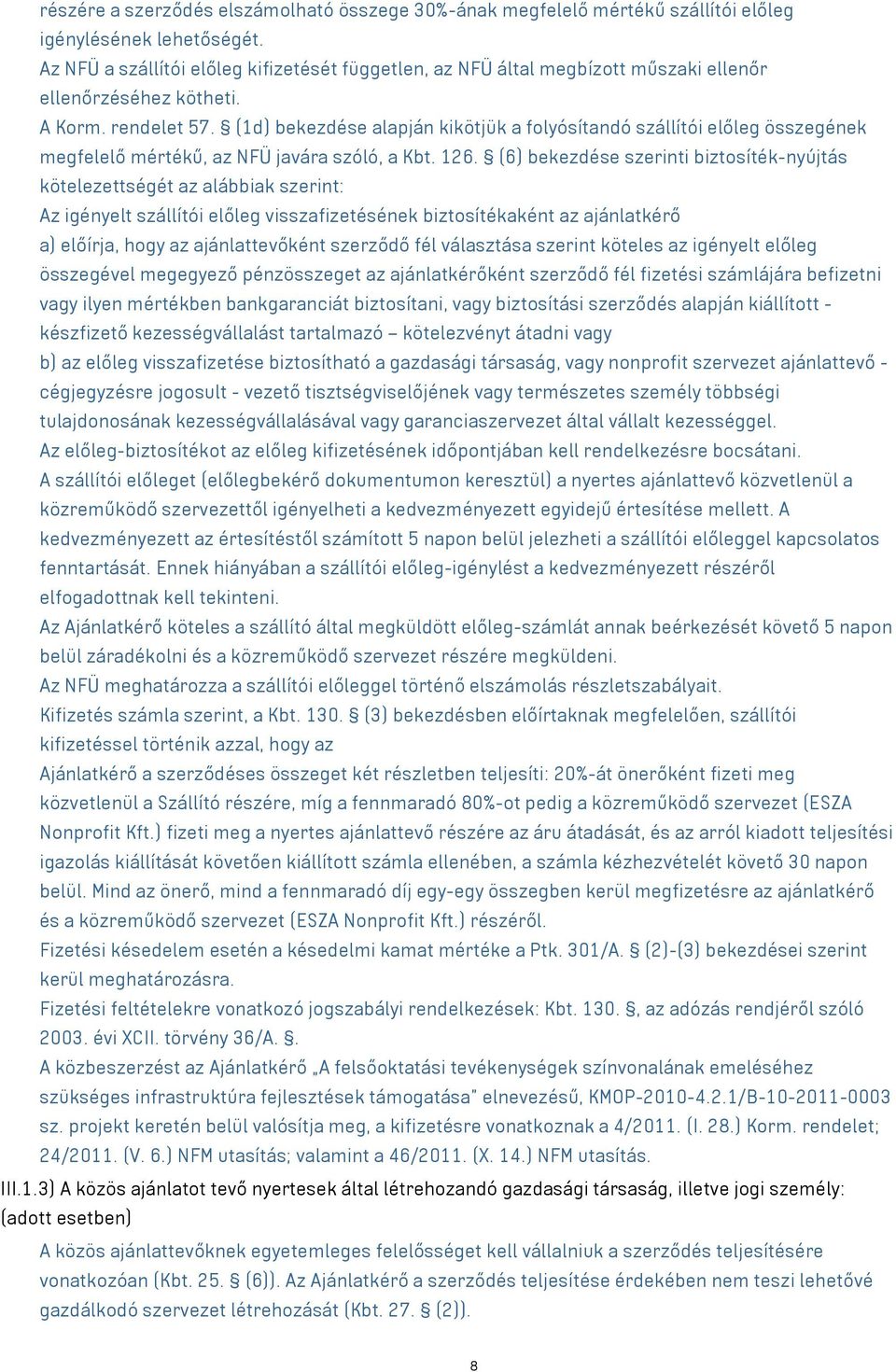 (1d) bekezdése alapján kikötjük a folyósítandó szállítói előleg összegének megfelelő mértékű, az NFÜ javára szóló, a Kbt. 126.