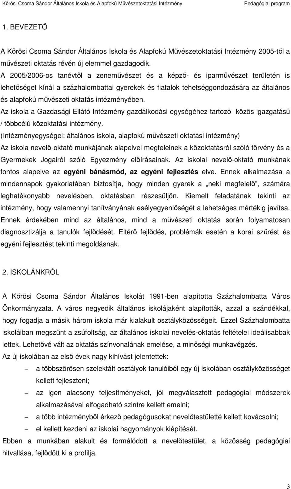 intézményében. Az iskla a Gazdasági Ellátó Intézmény gazdálkdási egységéhez tartzó közös igazgatású / többcélú közktatási intézmény.