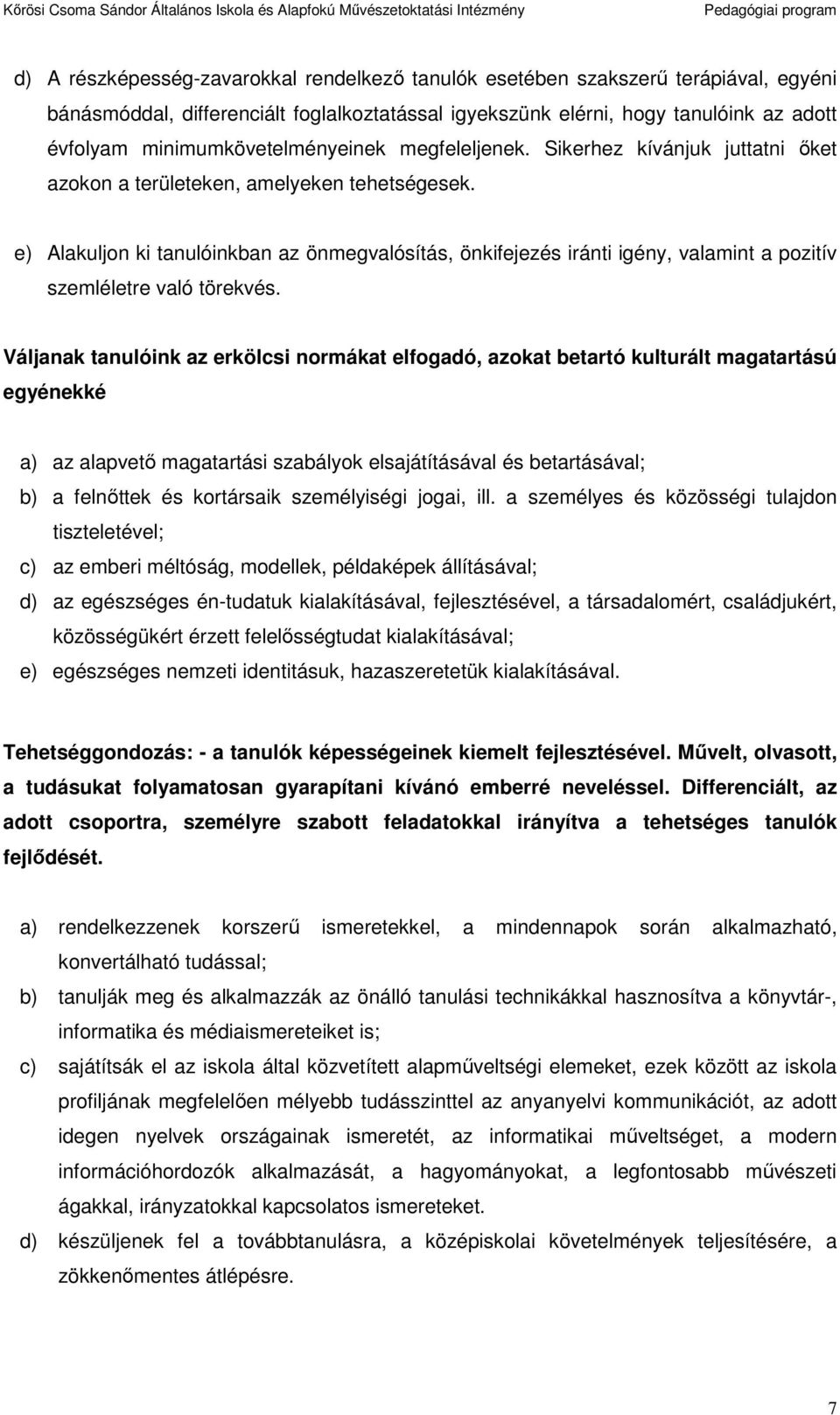 e) Alakuljn ki tanulóinkban az önmegvalósítás, önkifejezés iránti igény, valamint a pzitív szemléletre való törekvés.