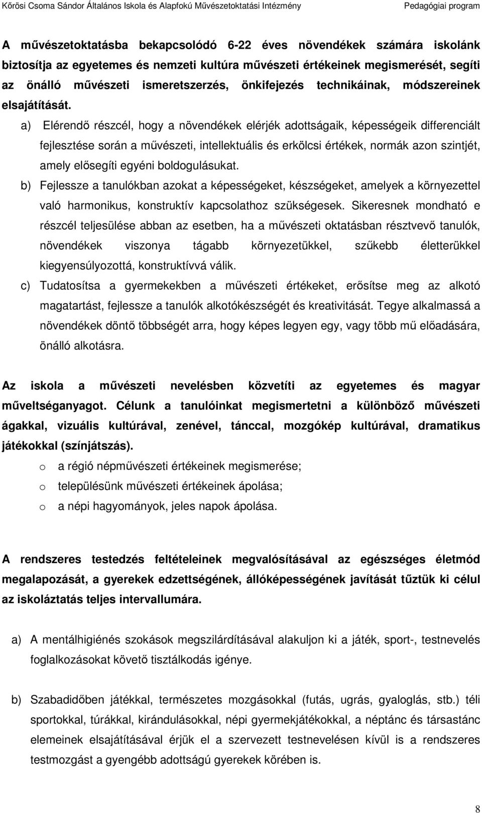 a) Elérendı részcél, hgy a növendékek elérjék adttságaik, képességeik differenciált fejlesztése srán a mővészeti, intellektuális és erkölcsi értékek, nrmák azn szintjét, amely elısegíti egyéni