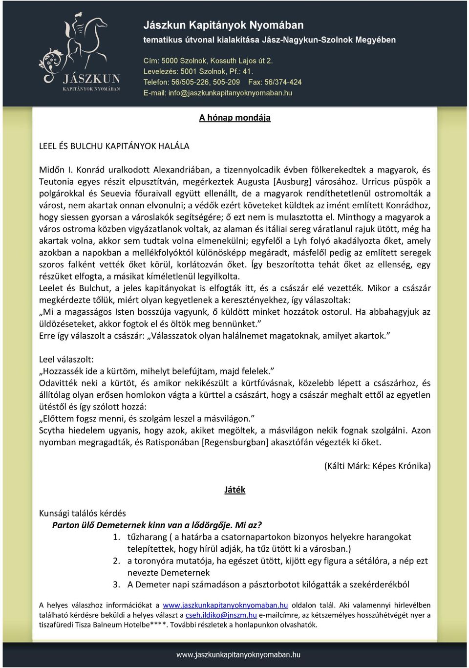 Urricus püspök a polgárokkal és Seuevia főuraivall együtt ellenállt, de a magyarok rendíthetetlenül ostromolták a várost, nem akartak onnan elvonulni; a védők ezért követeket küldtek az imént