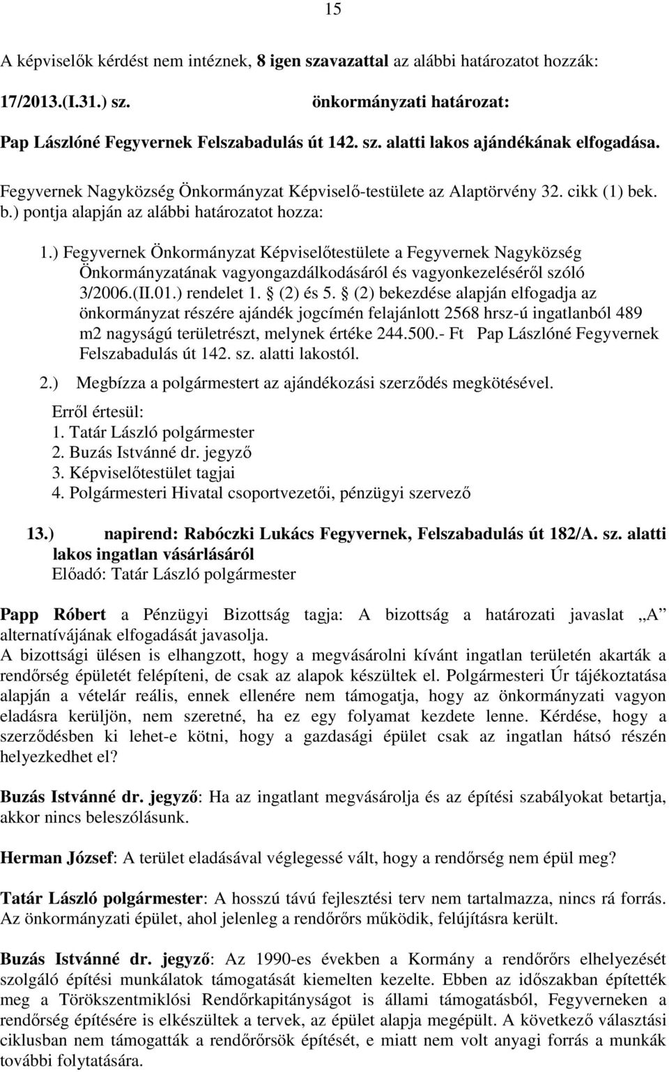 ) Fegyvernek Önkormányzat Képviselőtestülete a Fegyvernek Nagyközség Önkormányzatának vagyongazdálkodásáról és vagyonkezeléséről szóló 3/2006.(II.01.) rendelet 1. (2) és 5.