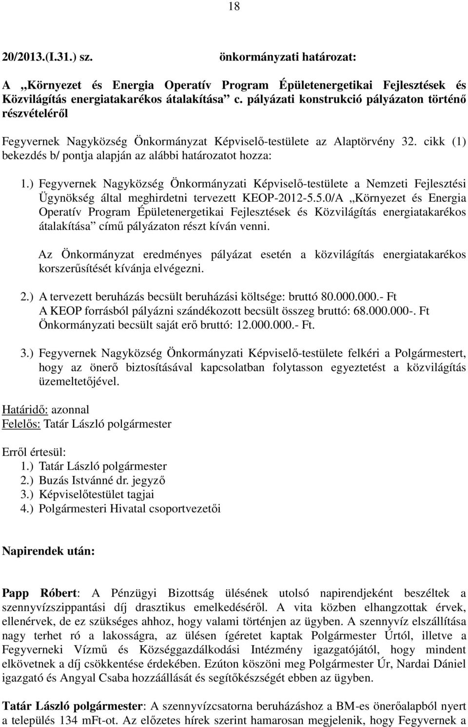 ) Fegyvernek Nagyközség Önkormányzati Képviselő-testülete a Nemzeti Fejlesztési Ügynökség által meghirdetni tervezett KEOP-2012-5.