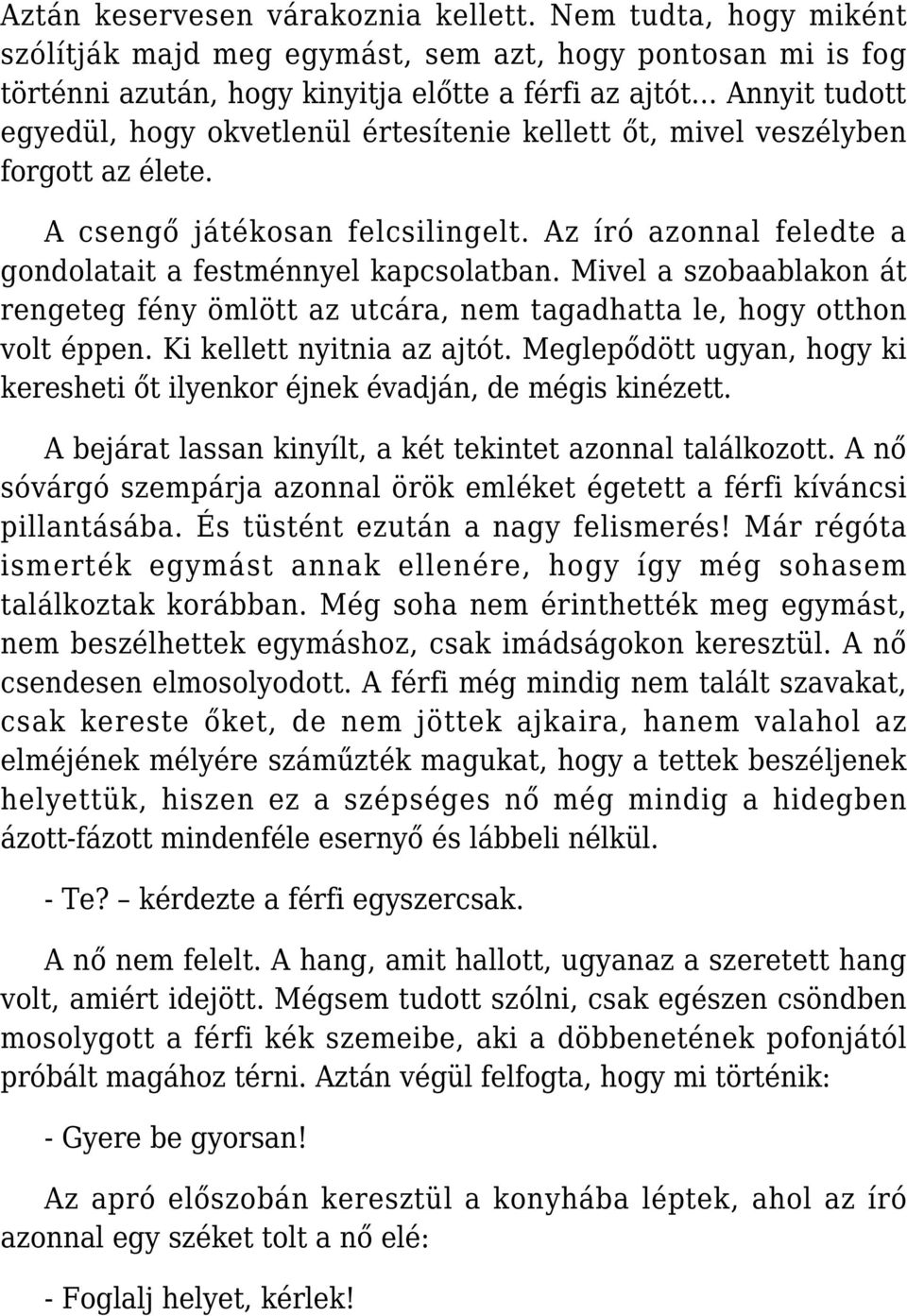 őt, mivel veszélyben forgott az élete. A csengő játékosan felcsilingelt. Az író azonnal feledte a gondolatait a festménnyel kapcsolatban.