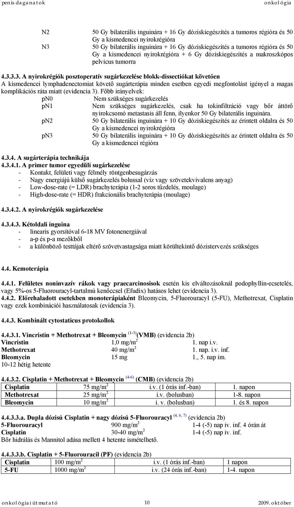 3.3. A nyirokrégiók posztoperatív sugárkezelése blokk-dissectiókat követően A kismedencei lymphadenectomiat követő sugárterápia minden esetben egyedi megfontolást igényel a magas komplikációs ráta