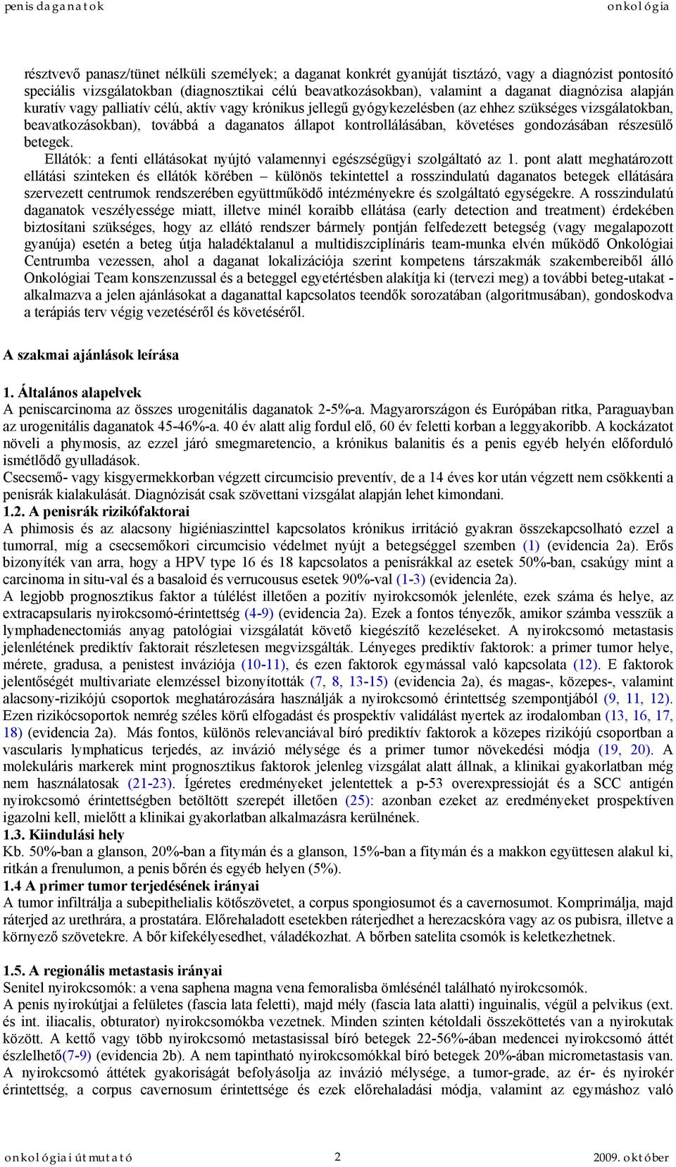 követéses gondozásában részesülő betegek. Ellátók: a fenti ellátásokat nyújtó valamennyi egészségügyi szolgáltató az 1.