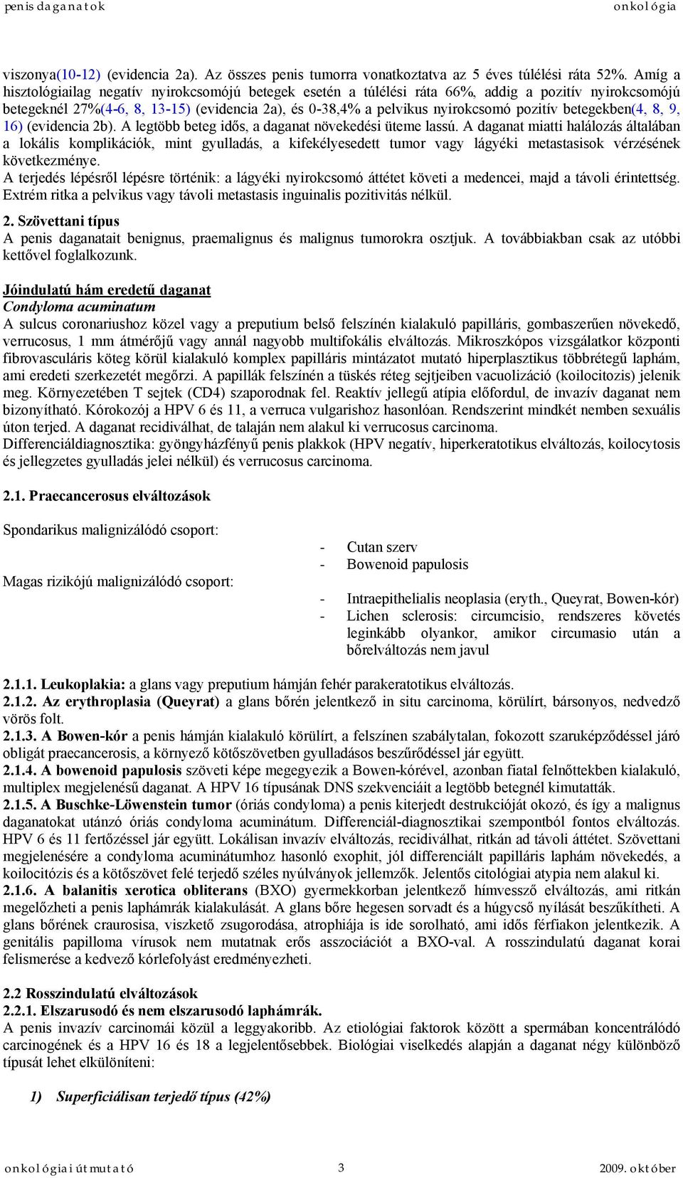 betegekben(4, 8, 9, 16) (evidencia 2b). A legtöbb beteg idős, a daganat növekedési üteme lassú.