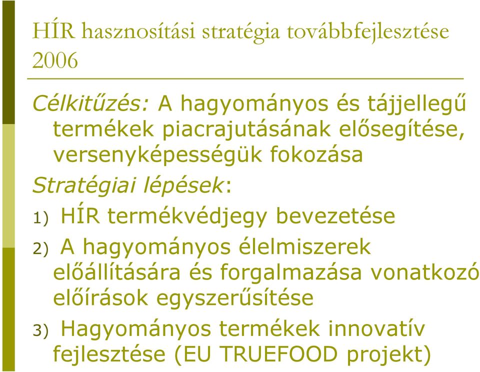 termékvédjegy bevezetése 2) A hagyományos élelmiszerek elıállítására és forgalmazása