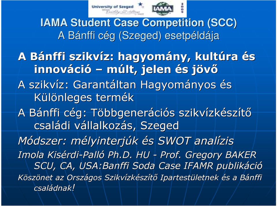 zkészítı családi vállalkozv llalkozás, Szeged Módszer: mélyinterjm lyinterjúk és s SWOT analízis Imola Kisérdi rdi-palló Ph.D.. HU - Prof.