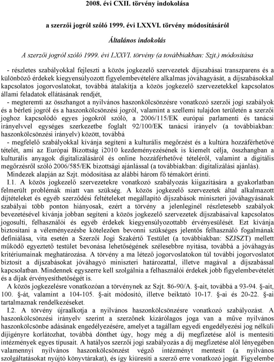 díjszabásokkal kapcsolatos jogorvoslatokat, továbbá átalakítja a közös jogkezelő szervezetekkel kapcsolatos állami feladatok ellátásának rendjét, - megteremti az összhangot a nyilvános