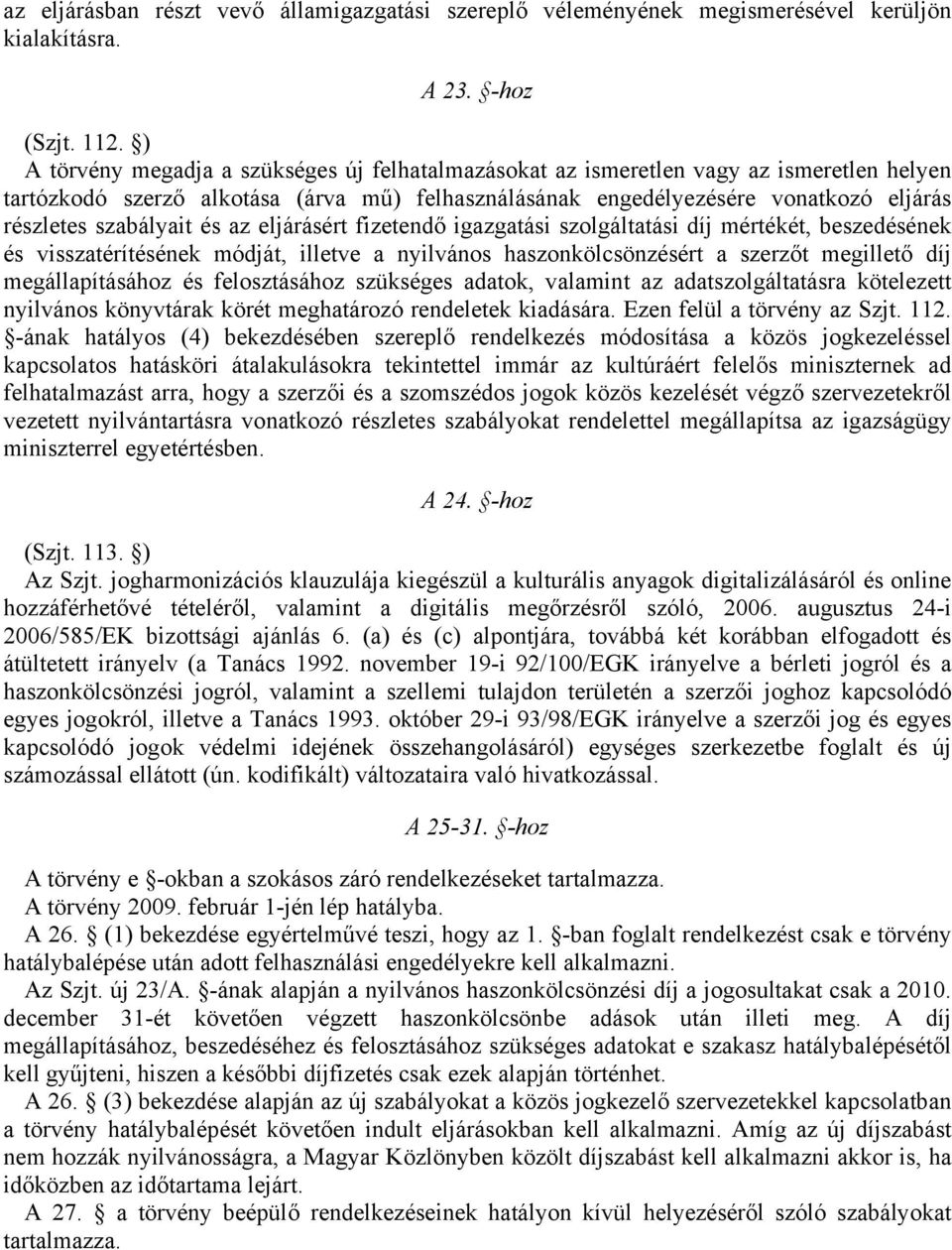 szabályait és az eljárásért fizetendő igazgatási szolgáltatási díj mértékét, beszedésének és visszatérítésének módját, illetve a nyilvános haszonkölcsönzésért a szerzőt megillető díj megállapításához