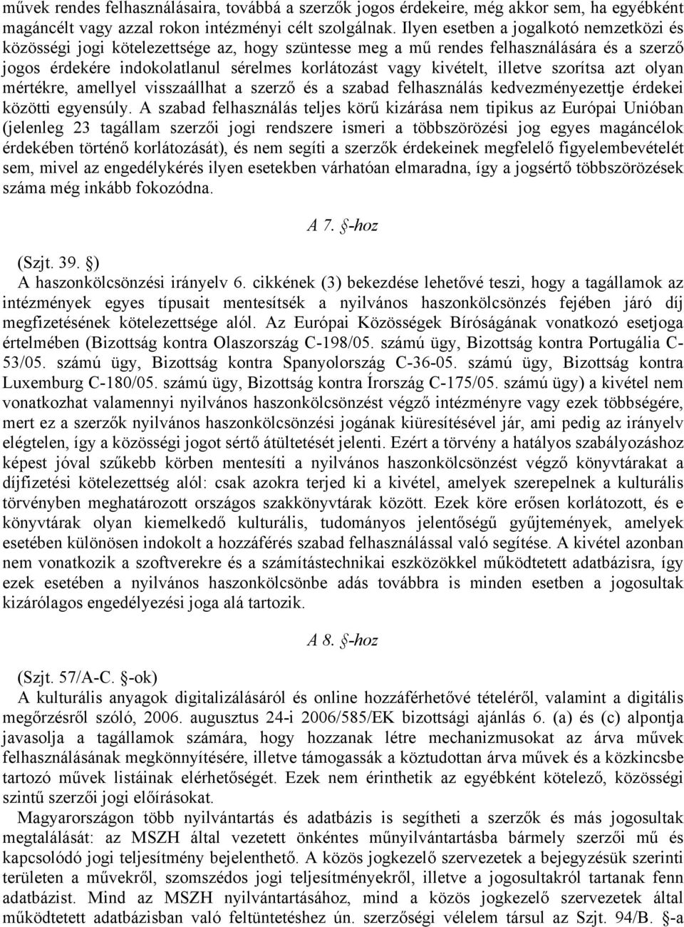 illetve szorítsa azt olyan mértékre, amellyel visszaállhat a szerző és a szabad felhasználás kedvezményezettje érdekei közötti egyensúly.