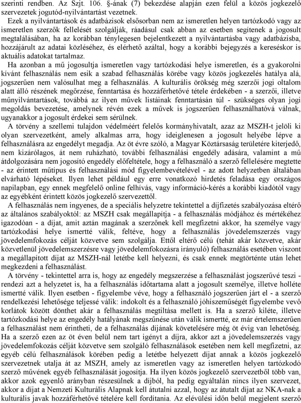 megtalálásában, ha az korábban ténylegesen bejelentkezett a nyilvántartásba vagy adatbázisba, hozzájárult az adatai közléséhez, és elérhető azáltal, hogy a korábbi bejegyzés a kereséskor is aktuális