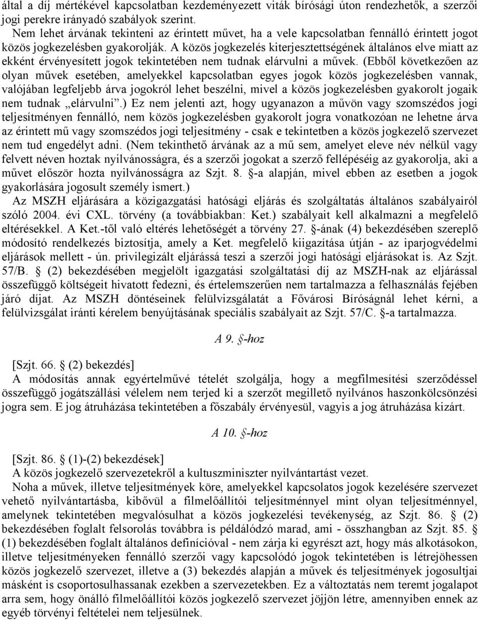 A közös jogkezelés kiterjesztettségének általános elve miatt az ekként érvényesített jogok tekintetében nem tudnak elárvulni a művek.