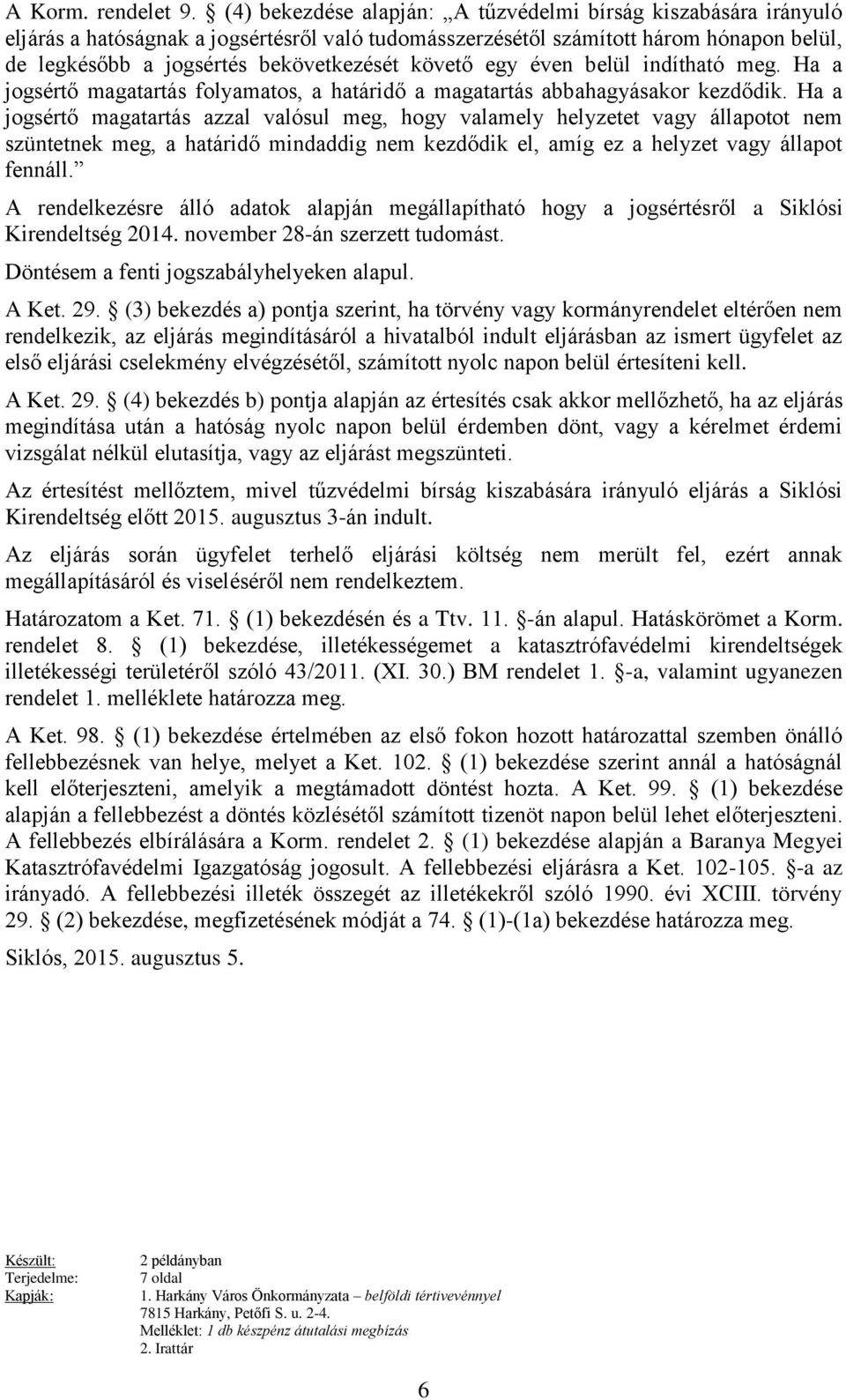 követő egy éven belül indítható meg. Ha a jogsértő magatartás folyamatos, a határidő a magatartás abbahagyásakor kezdődik.