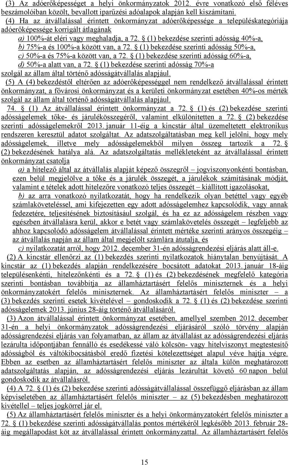 (1) bekezdése szerinti adósság 40%-a, b) 75%-a és 100%-a között van, a 72. (1) bekezdése szerinti adósság 50%-a, c) 50%-a és 75%-a között van, a 72.