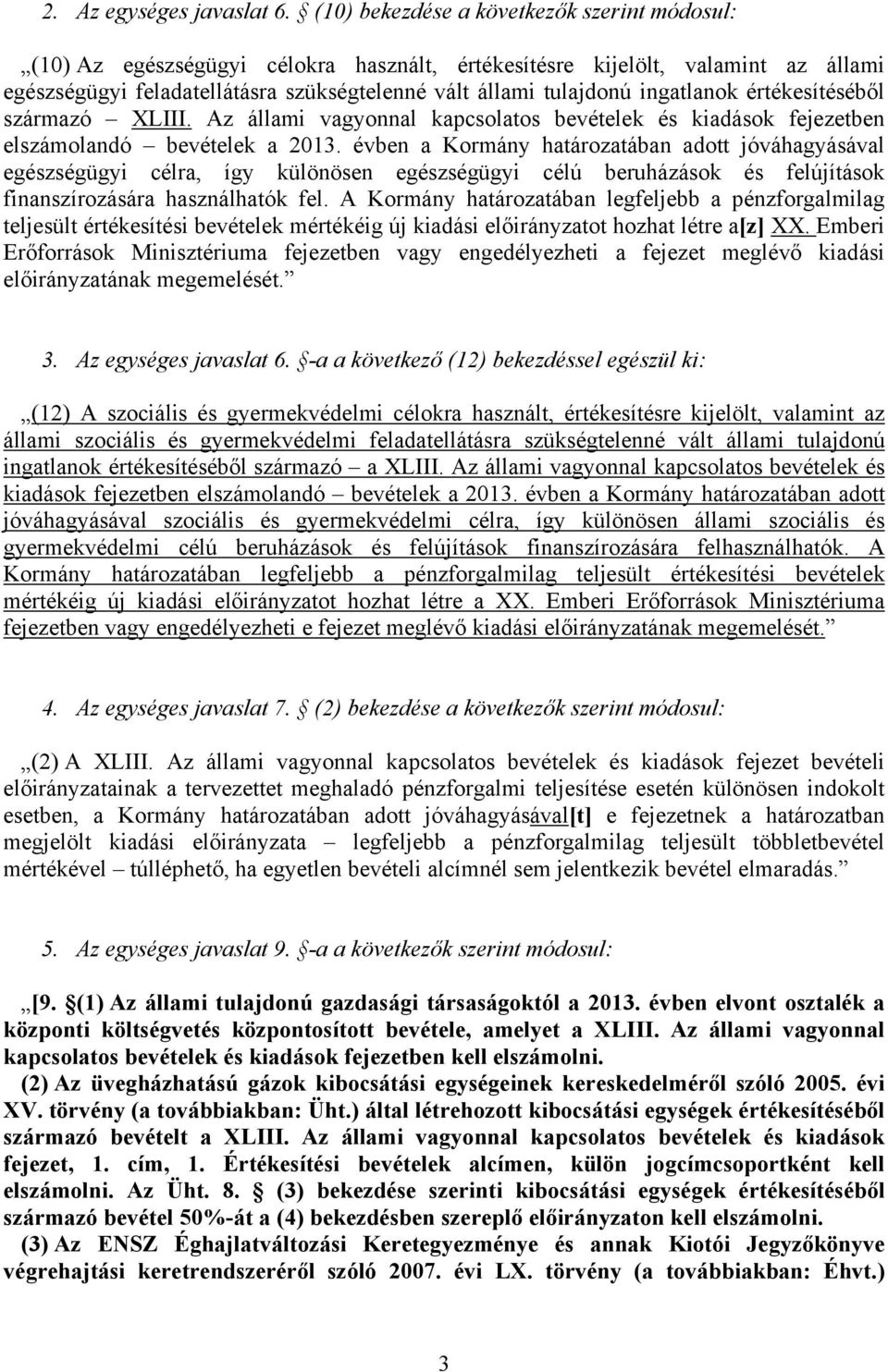 ingatlanok értékesítéséből származó XLIII. Az állami vagyonnal kapcsolatos bevételek és kiadások fejezetben elszámolandó bevételek a 2013.