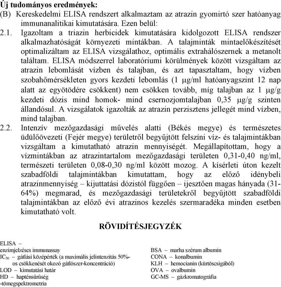 A talajminták mintaelőkészítését optimalizáltam az ELISA vizsgálathoz, optimális extrahálószernek a metanolt találtam.