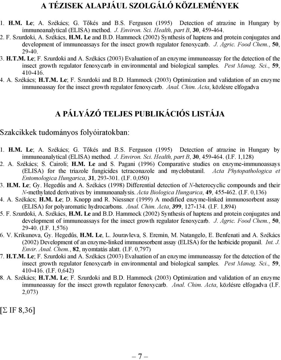 Hammock (2002) Synthesis of haptens and protein conjugates and development of immunoassays for the insect growth regulator fenoxycarb. J. Agric. Food Chem., 50, 29-40. 3. H.T.M. Le; F. Szurdoki and A.