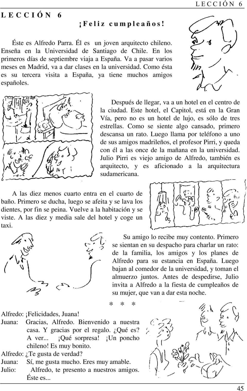 Después de llegar, va a un hotel en el centro de la ciudad. Este hotel, el Capitol, está en la Gran Vía, pero no es un hotel de lujo, es sólo de tres estrellas.