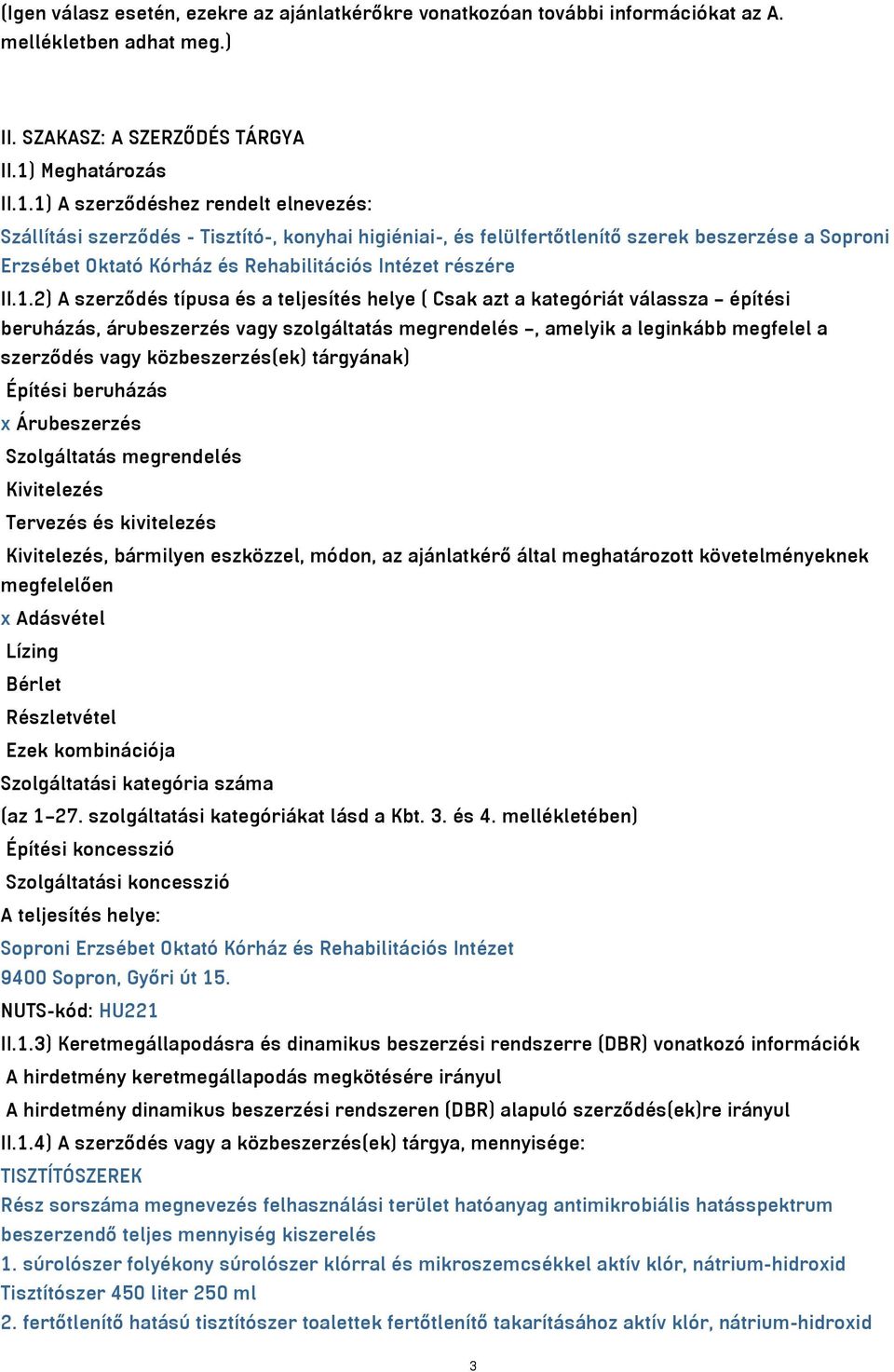 1) A szerződéshez rendelt elnevezés: Szállítási szerződés - Tisztító-, konyhai higiéniai-, és felülfertőtlenítő szerek beszerzése a Soproni Erzsébet Oktató Kórház és Rehabilitációs Intézet részére II.