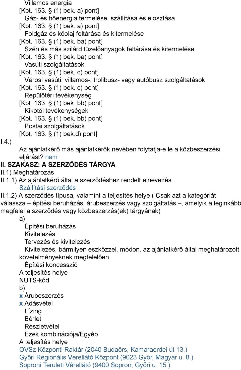 163. (1) bek. bb) pont] Kikötői tevékenységek [Kbt. 163. (1) bek. bb) pont] Postai szolgáltatások [Kbt. 163. (1) bek.d) pont] I.4.