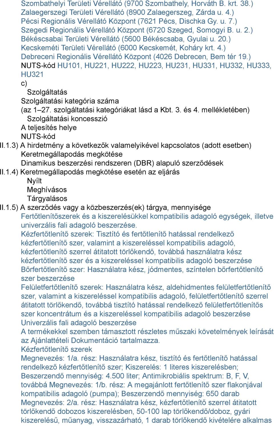 ) Debreceni Regionális Vérellátó Központ (4026 Debrecen, Bem tér 19.) NUTS-kód HU101, HU221, HU222, HU223, HU231, HU331, HU332, HU333, HU321 c) Szolgáltatás Szolgáltatási kategória száma (az 1 27.