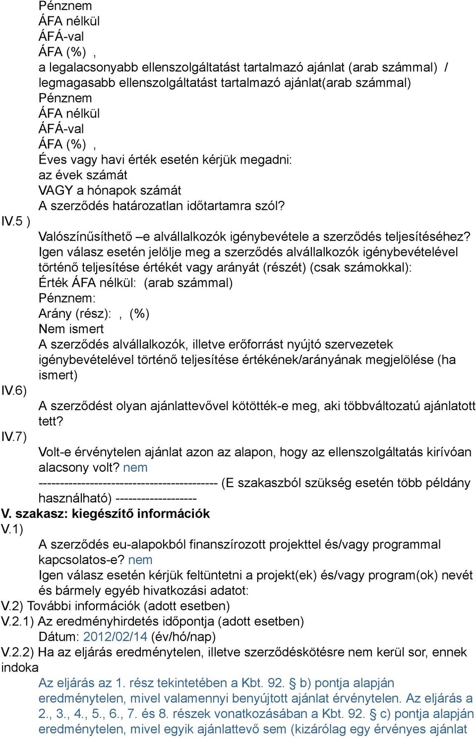 ÁFÁ-val ÁFA (%), Éves vagy havi érték esetén kérjük megadni: az évek számát VAGY a hónapok számát A szerződés határozatlan időtartamra szól?