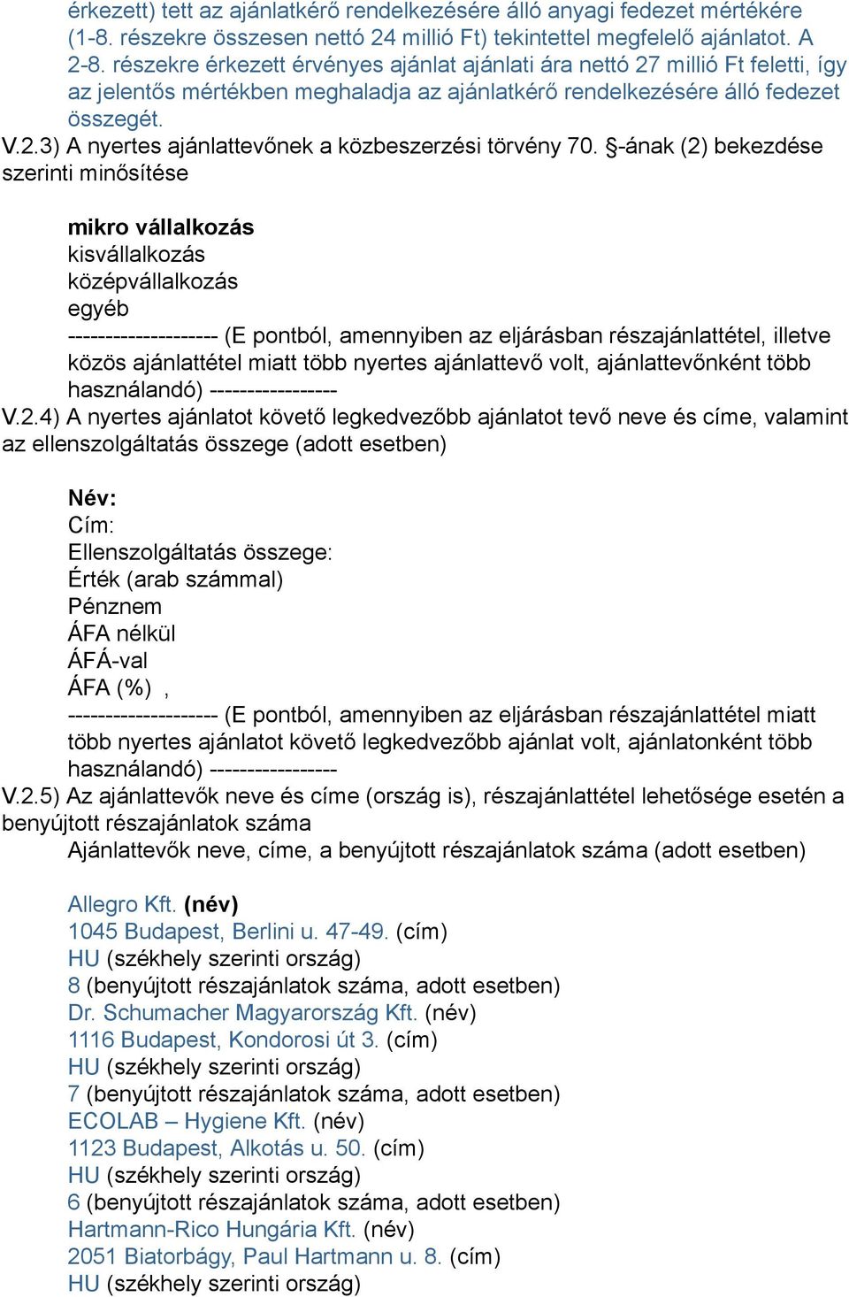 -ának (2) bekezdése szerinti minősítése mikro vállalkozás kisvállalkozás középvállalkozás egyéb -------------------- (E pontból, amennyiben az eljárásban részajánlattétel, illetve közös ajánlattétel